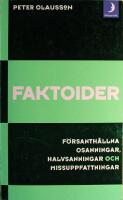 Faktoider: F&ouml;rsanth&aring;llna osanningar, halvsanningar och missuppfattningar