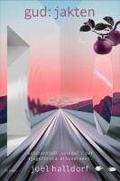 Gud: Jakten - Existentiell svindel i det tjugof&ouml;rsta &aring;rhundradet