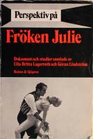 Perspektiv p&aring; Fr&ouml;ken Julie: Dokument och studier samlade av Erland och Ulla-Britta Lagerroth