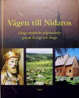 V&auml;gen till Nidaros: L&auml;ngs medeltida pilgrimsleder genom Sverige och Norge