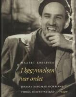 I begynnelsen var ordet: Ingmar Bergman och hans tidiga f&ouml;rfattarskap