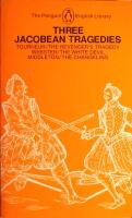 Three Jacobean Tragedies (Tourneur / The Revenger's Tragedy - Webster / The White Devil - Middleton / The Changeling)