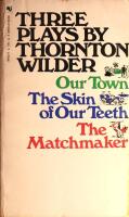 Three Plays by Thornton Wilder (Our Town - The Skin of Our Teeth - The Matchmaker)