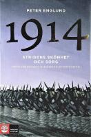 Stridens sk&ouml;nhet och sorg 1914 : f&ouml;rsta v&auml;rldskrigets inledande &aring;r i 68 korta kapitel