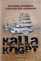 Kalla kriget: Pakterna, spionerna, l&ouml;gnerna och sanningen