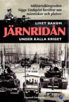 Livet bakom j&auml;rnrid&aring;n under kalla kriget: Milit&auml;rtolklegenden Sigge Lindqvist ber&auml;ttar om m&auml;nniskor och platser
