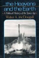 &hellip;the Heavens and the Earth: A Political History of the Space Age