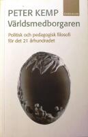 V&auml;rldsmedborgaren: Politisk och pedagogisk filosofi f&ouml;r det 21 &aring;rhundradet