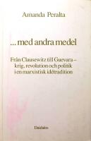 ...med andra medel: Fr&aring;n Clausewitz till Guevara &ndash; krig revolution och politik i en marxistisk id&eacute;tradition