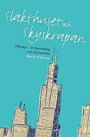 Slakthuset och skyskrapan: Chicago &ndash; En ber&auml;ttelse om v&aring;r framtid