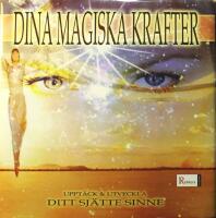 Dina magiska krafter: Uppt&auml;ck & utveckla ditt sj&auml;tte sinne