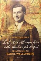 Det st&aring;r ett rum h&auml;r och v&auml;ntar p&aring; dig&hellip;: Ber&auml;ttelsen om Raoul Wallenberg