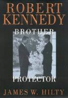 Robert Kennedy: Brother &ndash; Protector
