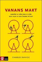 Vanans makt: Varf&ouml;r vi g&ouml;r som vi g&ouml;r och hur vi kan &auml;ndra p&aring; det