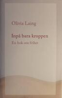 Inp&aring; bara kroppen: En bok om frihet