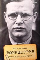 Bonhoeffer: Pr&auml;st &ndash; Martyr &ndash; Spion
