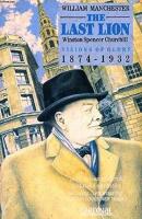 The Last Lion: Winston Spencer Churchill: Visions of Glory 1874-1932