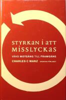 Styrkan i att misslyckas: V&auml;nd motg&aring;ng till framg&aring;ng