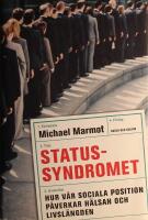Statussyndromet: Hur v&aring;r sociala position p&aring;verkar h&auml;lsan och livsl&auml;ngden