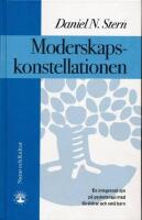Moderskapskonstellationen: En integrerad syn p&aring; psykoterapi med f&ouml;r&auml;ldrar och sm&aring; barn