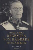 Gustaf VI Adolf: Regenten som r&auml;ddade monarkin
