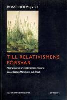 Till relativismens f&ouml;rsvar: N&aring;gra kapitel ur relativismens historia: Boas, Becker, Mannheim och Fleck