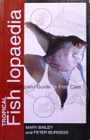 Tropical Fishlopaedia: A Complete Guide to Fish Care