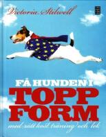 F&aring; hunden i toppform: Med r&auml;tt kost, tr&auml;ning och lek