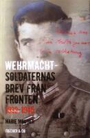 Wehrmachtsoldaternas brev fr&aring;n fronten 1939-1945