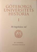 G&ouml;teborgs Universitets historia - del I-II (I. P&aring; h&ouml;gskolans tid, II: Ett v&auml;xande universitet)