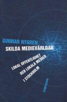 Skilda mediev&auml;rldar: Lokal offentlighet och lokala medier i Stockholm