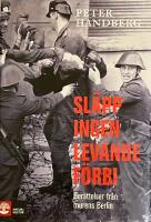Sl&auml;pp ingen levande f&ouml;rbi: Ber&auml;ttelser fr&aring;n murens Berlin