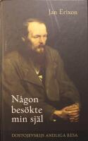 N&aring;gon bes&ouml;kte min sj&auml;l: Dostojevskijs andliga resa