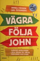 V&auml;gra f&ouml;lja John: Hj&auml;rtats intelligens - hela v&auml;gen till h&auml;lsa, framg&aring;ng och lycka