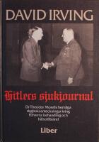 Hitlers sjukjournal: Dr Theodor Morells hemliga dagboksanteckningar kring F&uuml;hrerns behandling och h&auml;lsotillst&aring;nd