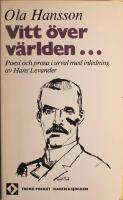 Vitt &ouml;ver v&auml;rlden...: Poesi och prosa i urval med inledning av Hans Levander