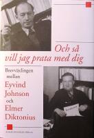 Och s&aring; vill jag prata med dig: Brevv&auml;xlingen mellan Eyvind Johnson och Elmer Diktonius