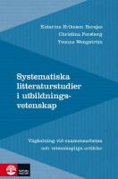 Systematiska litteraturstudier i utbildningsvetenskap: V&auml;gledning vid examensarbeten och vetenskapliga artiklar