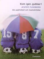 Kom igen, gubbar!: Om pojkfotboll och maskuliniteter