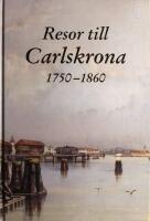 Resor till Carlskrona: Elva reseber&auml;ttelser fr&aring;n tiden 1750-1860
