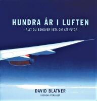 Hundra år i luften: Allt du behöver veta om att flyga