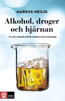 Alkohol, droger och hj&auml;rnan: Tro och vetande utifr&aring;n modern neurovetenskap