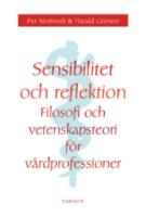 Sensibilitet och reflektion: Filosofi och vetenskapsteori f&ouml;r v&aring;rdprofessioner