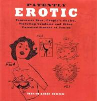 Patently Erotic: Tear-away Bras, Couple's Chairs, Vibrating Condoms and Other Patented Strokes of Genius