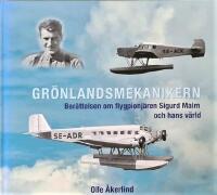 Gr&ouml;nlandsmekanikern: Ber&auml;ttelsen om flygpionj&auml;ren Sigurd Malm och hans v&auml;rld