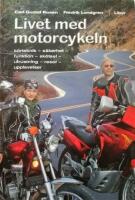 Livet med motorcykeln: K&ouml;rteknik &ndash; s&auml;kerhet &ndash; funktion &ndash; sk&ouml;tsel &ndash; utrustning &ndash; resor &ndash; upplevelser