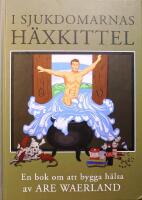 I sjukdomarnas h&auml;xkittel: En bok om att bygga h&auml;lsa
