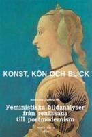 Konst, k&ouml;n och blick: Feministiska bildanalyser fr&aring;n ren&auml;ssans till postmodernism