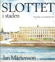 Slottet i staden: En kr&ouml;nika om Stockholms slott