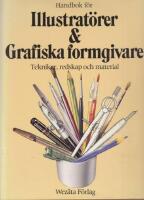 Handbok f&ouml;r illustrat&ouml;rer & Grafiska formgivare: Tekniker, redskap och material
